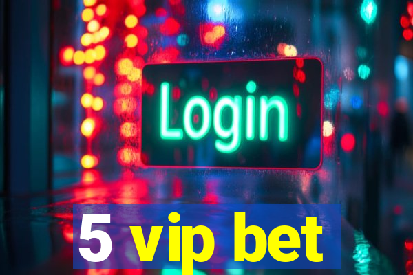 5 vip bet